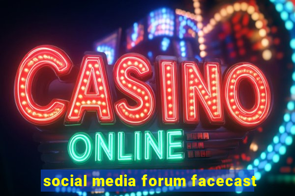 social media forum facecast